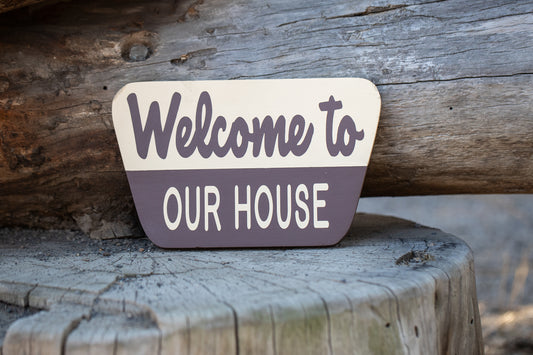 Welcome To/ Our House